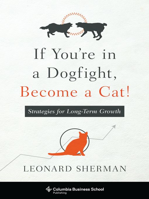 Title details for If You're in a Dogfight, Become a Cat! by Leonard Sherman - Available